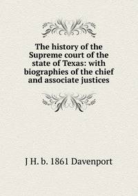The history of the Supreme court of the state of Texas: with biographies of the chief and associate justices