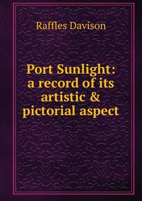 Port Sunlight: a record of its artistic &amp; pictorial aspect