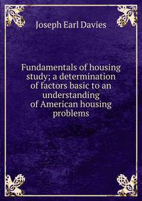 Fundamentals of housing study; a determination of factors basic to an understanding of American housing problems