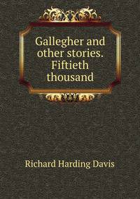 Gallegher and other stories. Fiftieth thousand