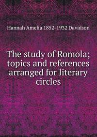 The study of Romola; topics and references arranged for literary circles