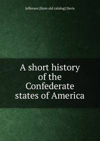 A short history of the Confederate states of America