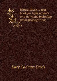 Horticulture, a text book for high schools and normals, including plant propagation;