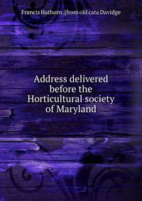 Address delivered before the Horticultural society of Maryland