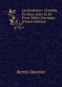 Les Jardiniers: Com?die En Deux Actes Et En Prose M?l?e D'ariettes (French Edition)