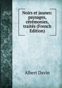Noirs et jaunes: paysages, ceremonies, traites (French Edition)