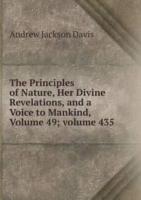 The Principles of Nature, Her Divine Revelations, and a Voice to Mankind, Volume 49; volume 435