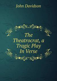 The Theatrocrat, a Tragic Play In Verse.