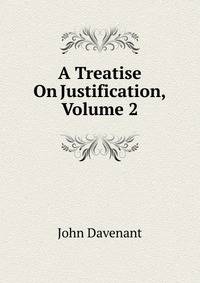 A Treatise On Justification, Volume 2