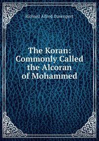 The Koran: Commonly Called the Alcoran of Mohammed
