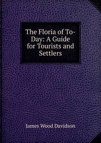 The Floria of To-Day: A Guide for Tourists and Settlers