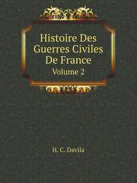 Histoire Des Guerres Civiles De France, Volume 2 (French Edition)