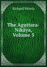 The Aguttara-Nikaya, Volume 5