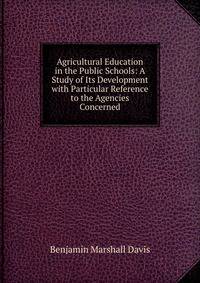 Agricultural Education in the Public Schools: A Study of Its Development with Particular Reference to the Agencies Concerned