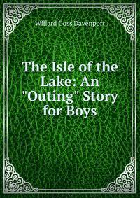 The Isle of the Lake: An "Outing" Story for Boys