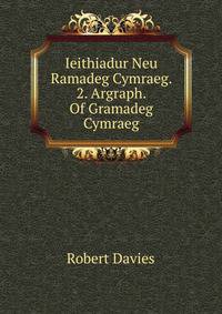 Ieithiadur Neu Ramadeg Cymraeg. 2. Argraph. Of Gramadeg Cymraeg.