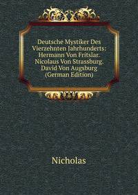 Deutsche Mystiker Des Vierzehnten Jahrhunderts: Hermann Von Fritslar. Nicolaus Von Strassburg. David Von Augsburg (German Edition)
