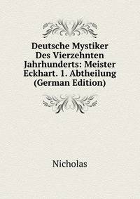 Deutsche Mystiker Des Vierzehnten Jahrhunderts: Meister Eckhart. 1. Abtheilung (German Edition)