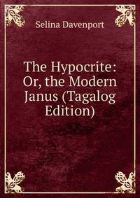 The Hypocrite: Or, the Modern Janus (Tagalog Edition)