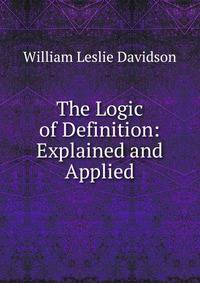 The Logic of Definition: Explained and Applied