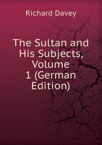 The Sultan and His Subjects, Volume 1 (German Edition)