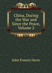 China, During the War and Since the Peace, Volume 2