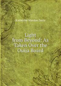 Light from Beyond: As Taken Over the Ouija Board