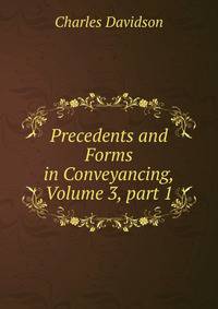 Precedents and Forms in Conveyancing, Volume 3, part 1