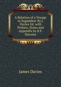 A Relation of a Voyage to Sagadahoc By J. Davies Ed. with Preface, Notes and Appendix by B.F. Decosta