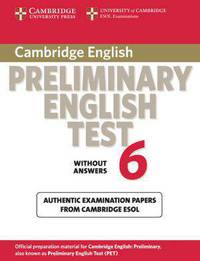 Cambridge Preliminary English Test 6 Student's Book without answers: Official Examination Papers from University of Cambridge ESOL Examinations