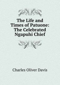 The Life and Times of Patuone: The Celebrated Ngapuhi Chief