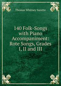 140 Folk-Songs with Piano Accompaniment: Rote Songs, Grades I, II and III