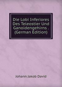 Die Lobi Inferiores Des Teleostier Und Ganoidengehirns . (German Edition)