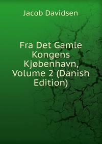 Fra Det Gamle Kongens Kjobenhavn, Volume 2 (Danish Edition)