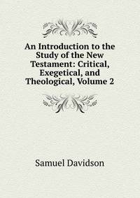 An Introduction to the Study of the New Testament: Critical, Exegetical, and Theological, Volume 2