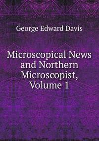 Microscopical News and Northern Microscopist, Volume 1