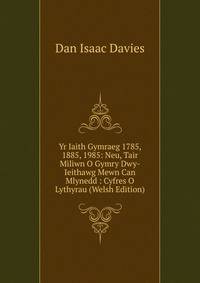 Yr Iaith Gymraeg 1785, 1885, 1985: Neu, Tair Miliwn O Gymry Dwy-Ieithawg Mewn Can Mlynedd : Cyfres O Lythyrau (Welsh Edition)