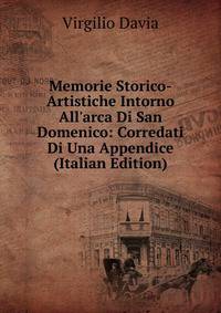 Memorie Storico-Artistiche Intorno All'arca Di San Domenico: Corredati Di Una Appendice (Italian Edition)