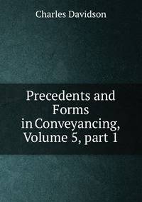 Precedents and Forms in Conveyancing, Volume 5, part 1