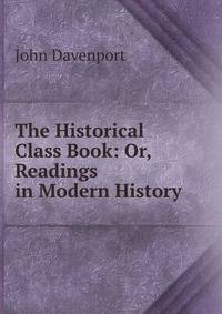 The Historical Class Book: Or, Readings in Modern History