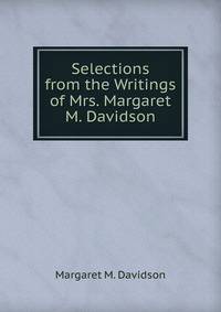 Selections from the Writings of Mrs. Margaret M. Davidson