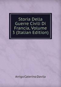 Storia Della Guerre Civili Di Francia, Volume 3 (Italian Edition)