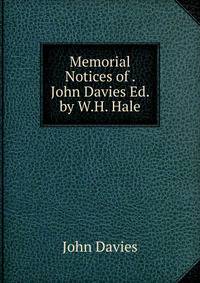 Memorial Notices of . John Davies Ed. by W.H. Hale.