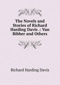 The Novels and Stories of Richard Harding Davis .: Van Bibber and Others