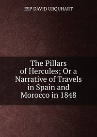 The Pillars of Hercules; Or a Narrative of Travels in Spain and Morocco in 1848