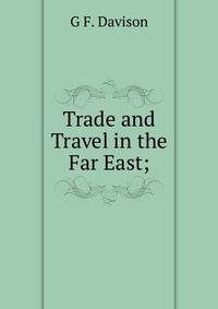 Trade and Travel in the Far East;