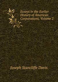 Essays in the Earlier History of American Corporations, Volume 2