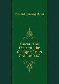 Farces: The Dictator; the Galloper; "Miss Civilization."