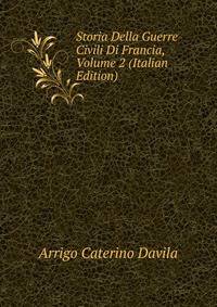 Storia Della Guerre Civili Di Francia, Volume 2 (Italian Edition)