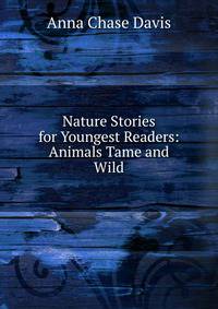 Nature Stories for Youngest Readers: Animals Tame and Wild